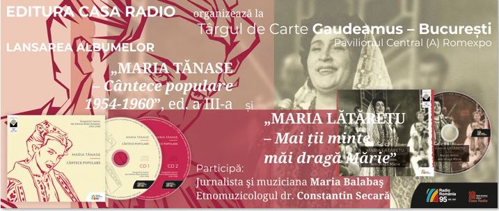 Editura Casa Radio la Târgul de Carte Gaudeamus Radio România vă invită la prezentarea albumelor Maria Tănase, Cântece populare 1954-1960, ed. a III-a Maria Lătărețu, Mai ții minte, măi dragă Mărie