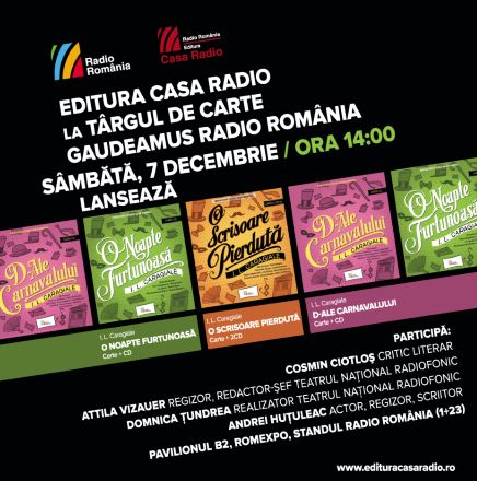 Audiobookurile O noapte furtunoasă, O scrisoare pierdută și D-ale carnavalului de I. L. Caragiale vor fi lansate de Editura Casa Radio la Târgul de Carte Gaudeamus 2024