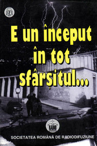 E un început în tot sfârșitul. Culegere selectivă din programele radiodifuzate în zilele din 17-25 decembrie