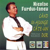 NICOLAE FURDUI-IANCU. CÂND M-AJUNGE CÂTE-UN DOR. Cântece de joc și voie bună din Transilvania.