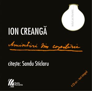 ION CREANGĂ. Amintiri din copilărieCitește: Sandu Sticlaru