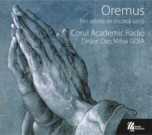 OREMUS. Trei secole de muzică sacrăCorul Academic RadioDirijor: Dan Mihai GOIA