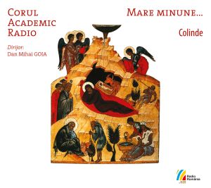 MARE MINUNE... Colinde Corul Academic RadioDirijor: Dan Mihai Goia