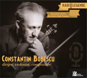 CONSTANTIN BOBESCU. Dirijor, violonist, compozitor