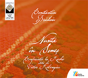 CONSTANTIN BRĂILOIU, Nuntă în Someș. Conferință la Radio în lectura lui Victor Rebengiuc