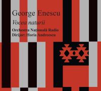GEORGE ENESCU. Vocea naturii. Orchestra Națională Radio. Dirijor: Horia Andreescu