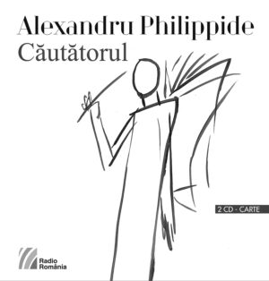 Alexandru PhilippideCăutătorul Poeme rostite la Radio (1966-1978)