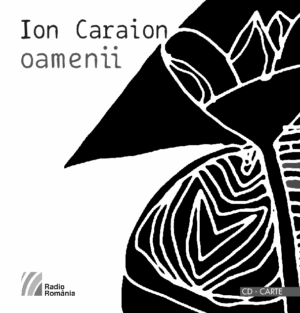 Ion Caraion Oamenii Poeme rostite la Radio (1966-1974)