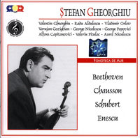 ȘTEFAN GHEORGHIU. Beethoven, Chausson, Schubert, Enescu