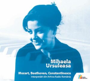 Mihaela Ursuleasa  Mozart, Beethoven, Constantinescu Interpretări din Arhiva Radio România