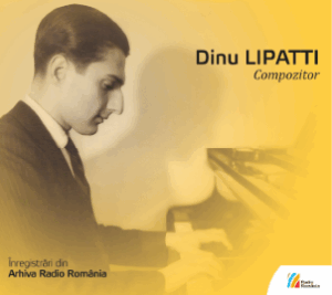 DINU LIPATTI - COMPOZITORÎnregistrări din Arhiva Radio România