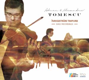 ADRIAN & ALEXANDRU TOMESCU Înregistrari timpuriiCORELLI, DE FALLA, BARTÓK, YSAŸE, BRAHMS, SCHUMANN