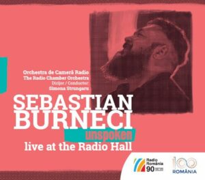 Sebastian BURNECIOrchestra de Cameră Radio, dirijor: Simona Strungaru#unspoken – live at the Radio Hall