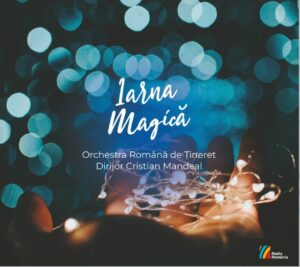 IARNA MAGICĂ Orchestra Română de Tineret, dirijor Cristian Mandeal