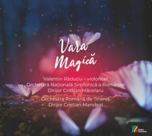 VARA MAGICĂ  Valentin Rădutiu - violoncel Orchestra Natională Simfonică a României, Dirijor: Cristian Măcelaru Orchestra Română de Tineret, Dirijor: Cristian Mandeal