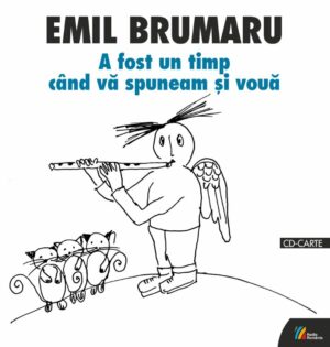 Emil Brumaru, A fost un timp când vă spuneam și vouăPoeme rostite la Radio (2002)