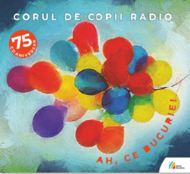 CORUL DE COPII RADIOAh, ce bucurie! Disc aniversar – 75 de ani