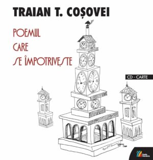 Traian T. Coșovei Poemul care se împotrivește Poeme rostite la Radio (1993-2008)