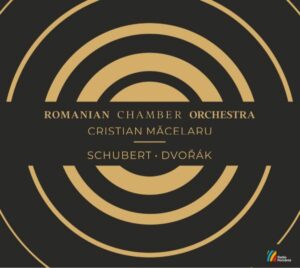 ROMANIAN CHAMBER ORCHESTRA Cristian Măcelaru SCHUBERT • DVOŘÁK