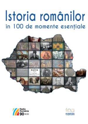 Istoria românilor în 100 de momente esențiale