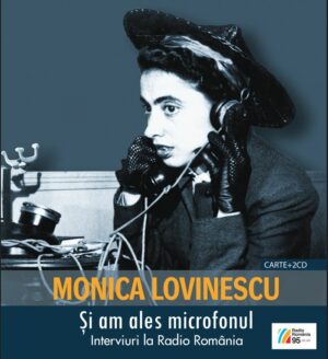 MONICA LOVINESCU  Și am ales microfonul Interviuri la Radio România (1993-2004)