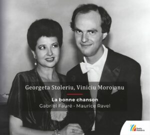 GEORGETA STOLERIU • VINICIU MOROIANU La bonne chanson Gabriel Fauré • Maurice Ravel