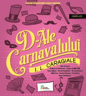 I.L CARAGIALE: D-ale carnavalului, Comedie în trei acte