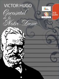 VICTOR HUGO. Cocoșatul de la Notre-Dame