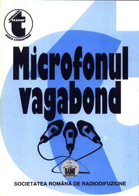 Microfonul vagabond (1932-1935). Publicistică literară radiofonică din arhiva Societății Române de Radiodifuziune: [Reportaje, însemnări de călătorie, eseuri]