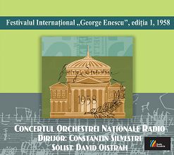 FESTIVALUL INTERNAȚIONAL GEORGE ENESCU, ediția I, 1958Concertul Orchestrei Naționale RadioDirijor: Constantin Silvestri Solist: David Oistrah
