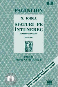 Pagini din N. Iorga. Sfaturi pe întunerec. Conferințe la Radio (1931-1940). Citite de Florin Zamfirescu și comentate de Valeriu Râpeanu.