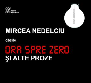MIRCEA NEDELCIU citește ORA SPRE ZERO și alte proze