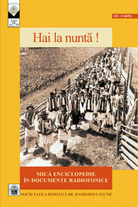 Hai la nunta! Mică enciclopedie în documente radiofonice alcătuită de ION MOANȚĂ