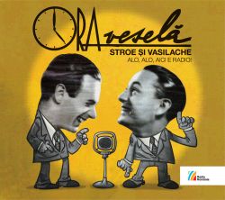 STROE ȘI VASILACHE Alo, alo, aici e Radio! (1932-1972)
