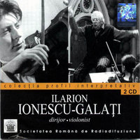 ILARION IONESCU-GALAȚI. DIRIJOR, VIOLONIST. Dmitri Șostakovici, Cesar Franck, Giuseppe Verdi, Silvestre Revueltas, Nicolo Paganini, Astor Piazzolla-Luis Bacalov, Leroy Anderson