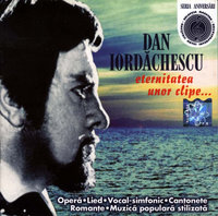 DAN IORDĂCHESCU. ETERNITATEA UNOR CLIPE... Operă. Lied. Vocal-simfonic. Canțonete. Romanțe. Muzică populară stilizată