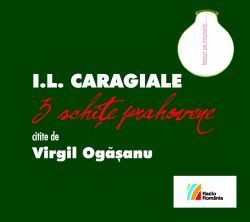 I.L. CARAGIALE. 3 schițe prahovene citite de Virgil Ogășanu