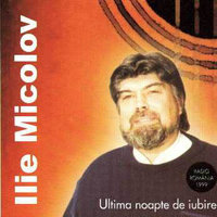 ILIE MICOLOV. Ultima noapte de iubire