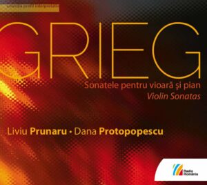 Liviu PrunaruDana ProtopopescuGRIEG. Sonatele pentru vioară și pian/Violin Sonatas